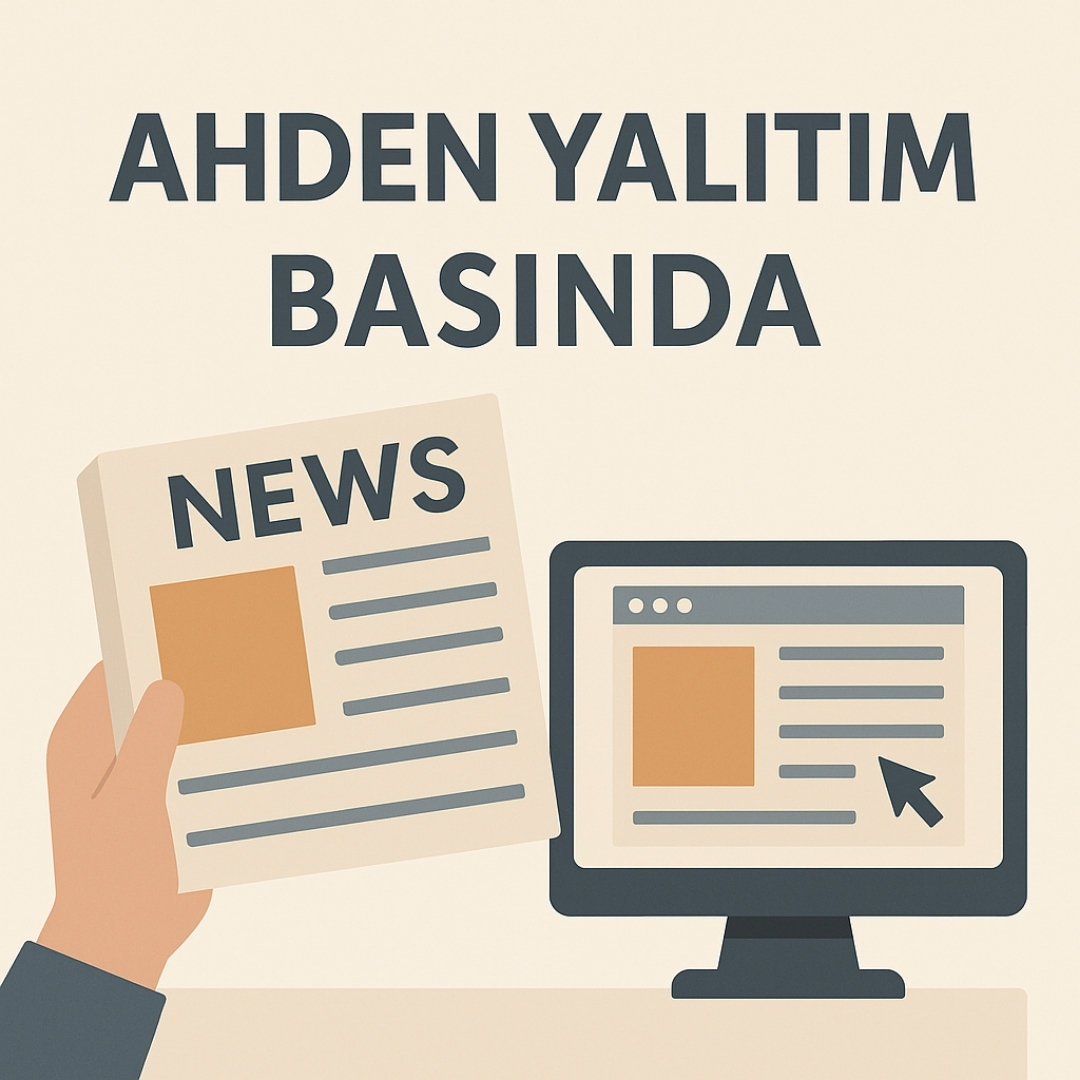 Basında Ahden Yalıtım ve İnşaat: Konya’da Güvenin Adı Olduk